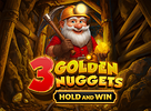 3 Golden Nuggets Hold and Win