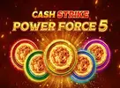 Cash Strike Power Force 5