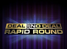 Deal or No Deal Rapid Round