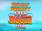 Fishin Frenzy Even Bigger Fish