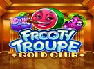 Frooty Troupe Gold Club