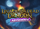 Legacy of Undead Dragon ABYSSWAYS