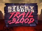 Sticky Bandits Trail of Blood