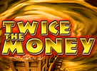 Twice The Money