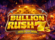 Bullion Rush 7s Hold and Win
