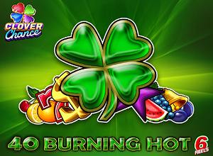 40 Burning Hot 6 Reels Clover Chance