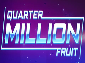 Quarter Million Fruit preview